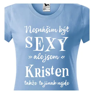 Tričko Nesnáším být sexy ale jsem Kristen - bílé písmo