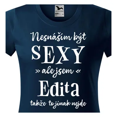 Tričko Nesnáším být sexy ale jsem Edita - bílé písmo