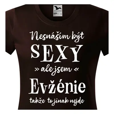 Tričko Nesnáším být sexy ale jsem Evžénie - bílé písmo