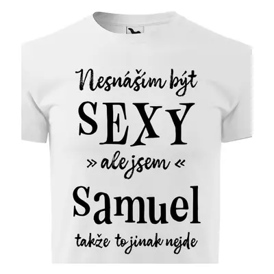 Tričko Nesnáším být sexy ale jsem Samuel - černé písmo.png