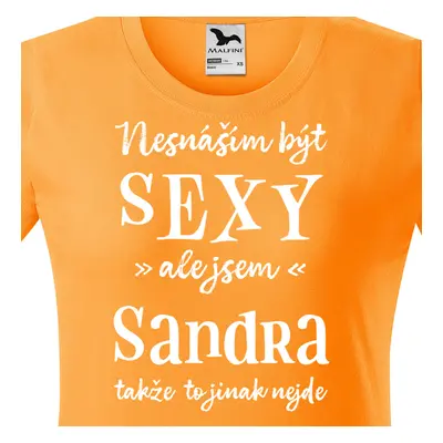 Tričko Nesnáším být sexy ale jsem Sandra (2) - bílé písmo