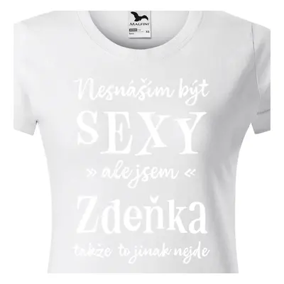 Tričko Nesnáším být sexy ale jsem Zdeňka - bílé písmo