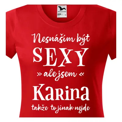 Tričko Nesnáším být sexy ale jsem Karina - bílé písmo