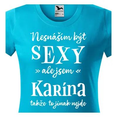 Tričko Nesnáším být sexy ale jsem Karína - bílé písmo