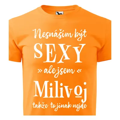 Tričko Nesnáším být sexy ale jsem Milivoj - bílé písmo.png