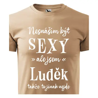 Tričko Nesnáším být sexy ale jsem Luděk - bílé písmo.png