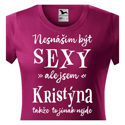 Tričko Nesnáším být sexy ale jsem Kristýna - bílé písmo