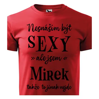 Tričko Nesnáším být sexy ale jsem Mirek - černé písmo.png