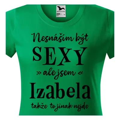 Tričko Nesnáším být sexy ale jsem Izabela - černé písmo.png