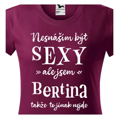 Tričko Nesnáším být sexy ale jsem Bertina - bílé písmo