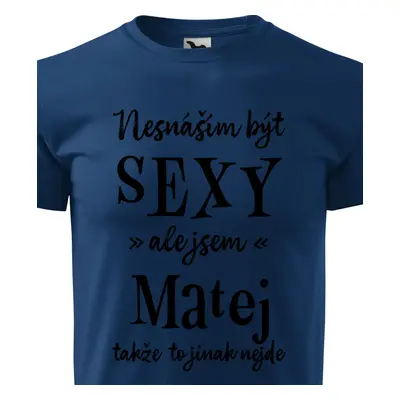 Tričko Nesnáším být sexy ale jsem Matej - černé písmo.png