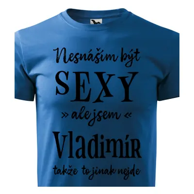 Tričko Nesnáším být sexy ale jsem Vladimír - černé písmo.png