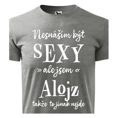 Tričko Nesnáším být sexy ale jsem Alojz - bílé písmo.png