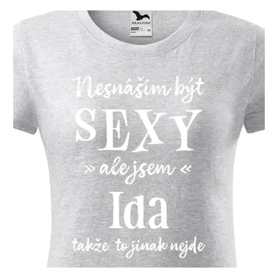 Tričko Nesnáším být sexy ale jsem Ida - bílé písmo