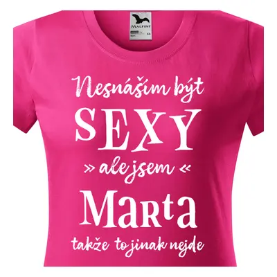 Tričko Nesnáším být sexy ale jsem Marta - bílé písmo