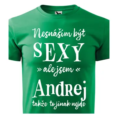 Tričko Nesnáším být sexy ale jsem Andrej - bílé písmo.png