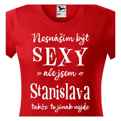 Tričko Nesnáším být sexy ale jsem Stanislava (2) - bílé písmo