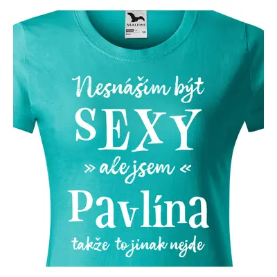 Tričko Nesnáším být sexy ale jsem Pavlína - bílé písmo