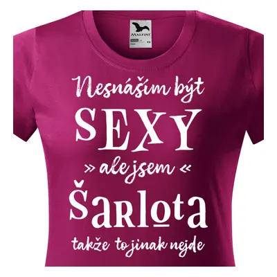 Tričko Nesnáším být sexy ale jsem Šarlota - bílé písmo