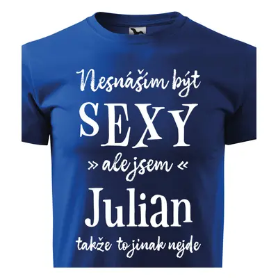 Tričko Nesnáším být sexy ale jsem Julian - bílé písmo.png