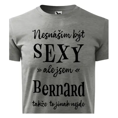 Tričko Nesnáším být sexy ale jsem Bernard - černé písmo.png