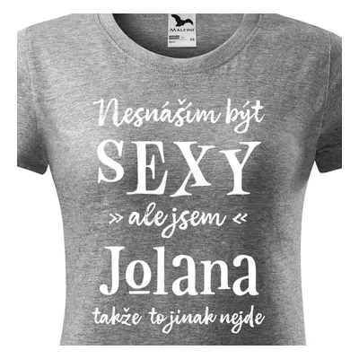 Tričko Nesnáším být sexy ale jsem Jolana - bílé písmo