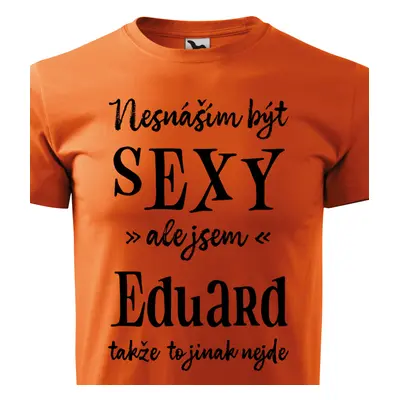 Tričko Nesnáším být sexy ale jsem Eduard - černé písmo.png