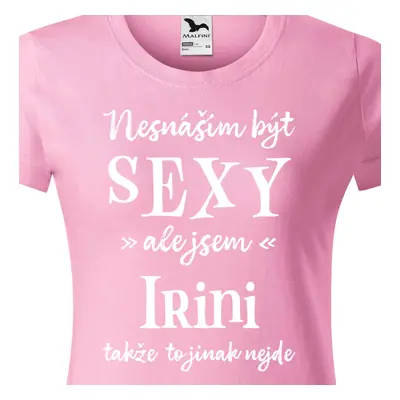 Tričko Nesnáším být sexy ale jsem Irini - bílé písmo