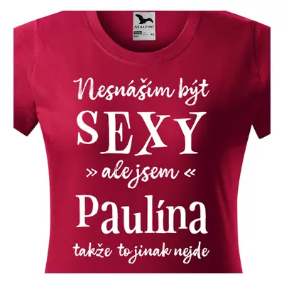 Tričko Nesnáším být sexy ale jsem Paulína - bílé písmo