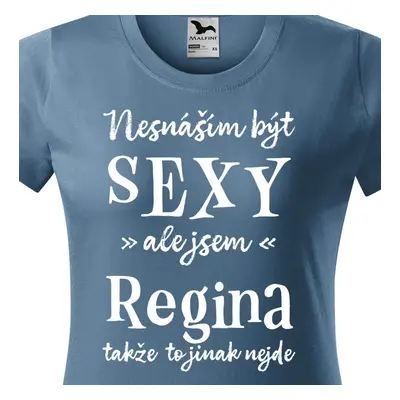 Tričko Nesnáším být sexy ale jsem Regina - bílé písmo