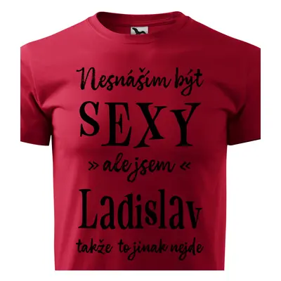 Tričko Nesnáším být sexy ale jsem Ladislav - černé písmo.png