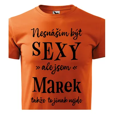 Tričko Nesnáším být sexy ale jsem Marek - černé písmo.png