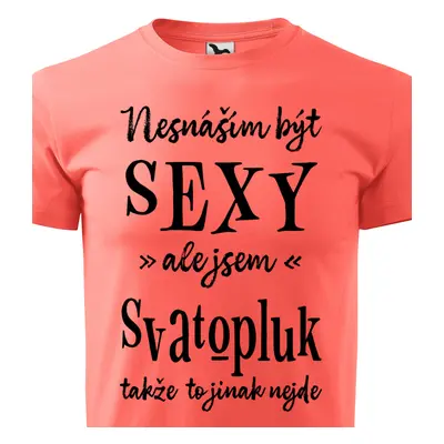 Tričko Nesnáším být sexy ale jsem Svatopluk - černé písmo.png