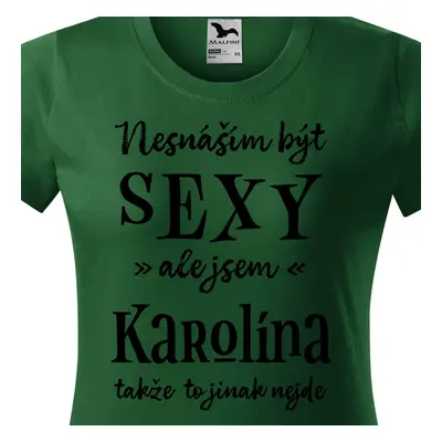 Tričko Nesnáším být sexy ale jsem Karolína - černé písmo.png