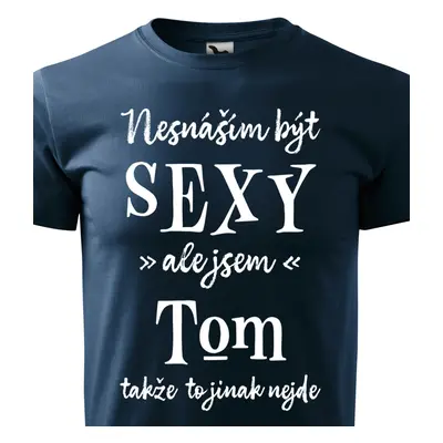 Tričko Nesnáším být sexy ale jsem Tom - bílé písmo.png