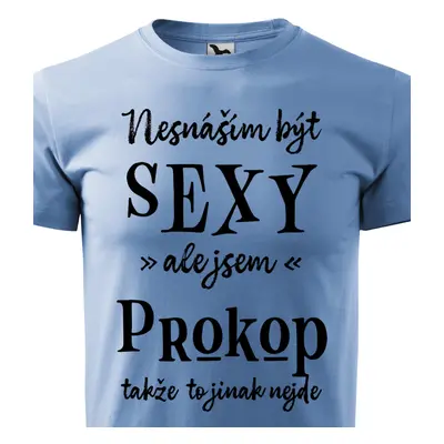 Tričko Nesnáším být sexy ale jsem Prokop - černé písmo.png