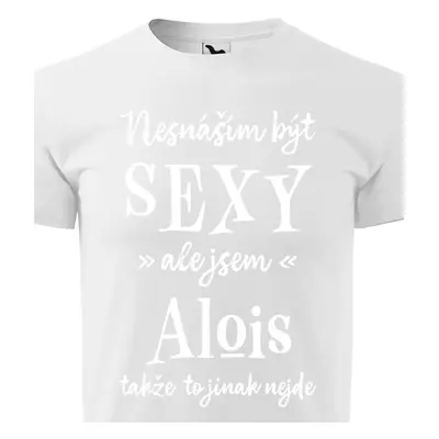 Tričko Nesnáším být sexy ale jsem Alois - bílé písmo.png