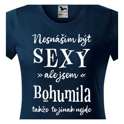 Tričko Nesnáším být sexy ale jsem Bohumila - bílé písmo