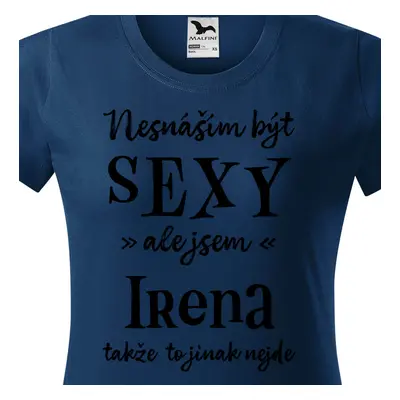 Tričko Nesnáším být sexy ale jsem Irena - černé písmo.png