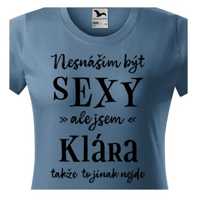 Tričko Nesnáším být sexy ale jsem Klára - černé písmo.png