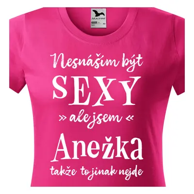 Tričko Nesnáším být sexy ale jsem Anežka - bílé písmo