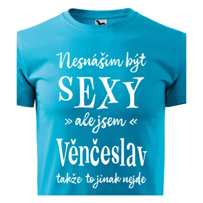 Tričko Nesnáším být sexy ale jsem Věnceslav - bílé písmo.png