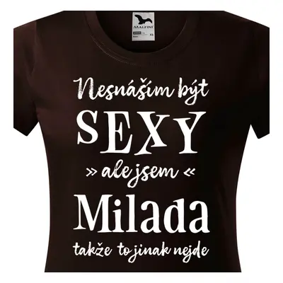 Tričko Nesnáším být sexy ale jsem Milada - bílé písmo