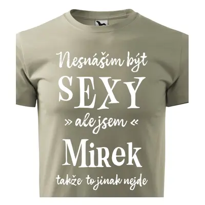 Tričko Nesnáším být sexy ale jsem Mirek - bílé písmo.png