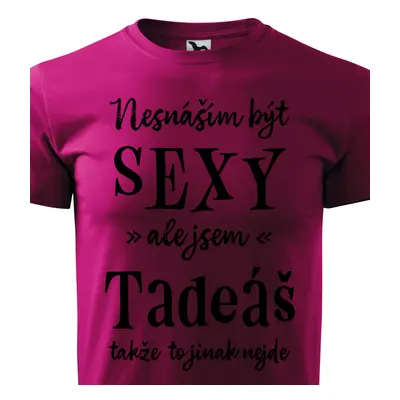 Tričko Nesnáším být sexy ale jsem Tadeáš - černé písmo.png