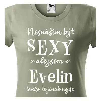 Tričko Nesnáším být sexy ale jsem Evelin - bílé písmo