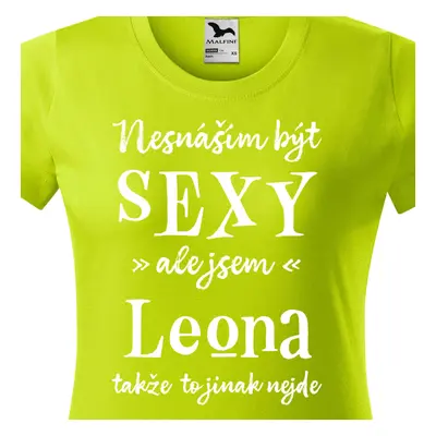 Tričko Nesnáším být sexy ale jsem Leona - bílé písmo