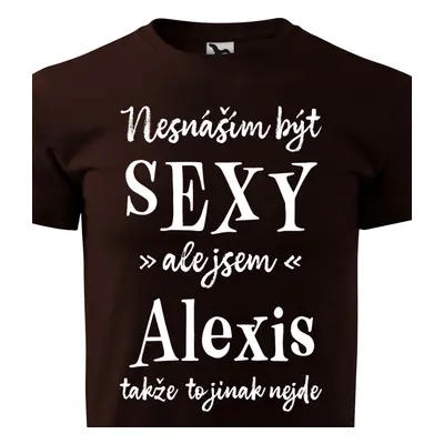 Tričko Nesnáším být sexy ale jsem Alexis - bílé písmo.png