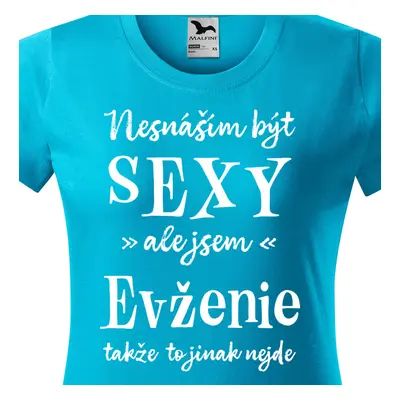 Tričko Nesnáším být sexy ale jsem Evženie - bílé písmo