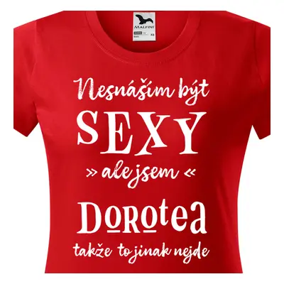 Tričko Nesnáším být sexy ale jsem Dorotea - bílé písmo